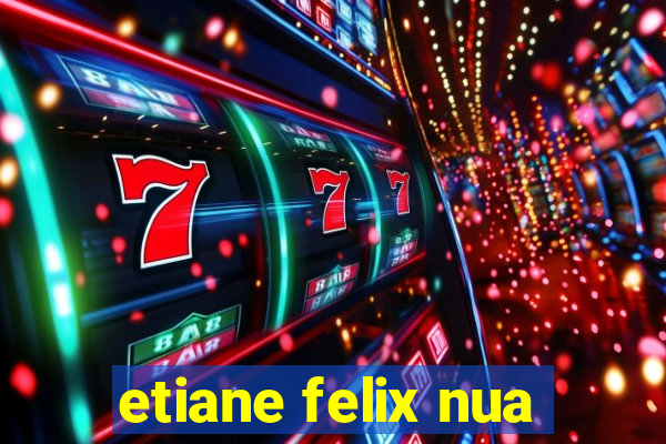 etiane felix nua